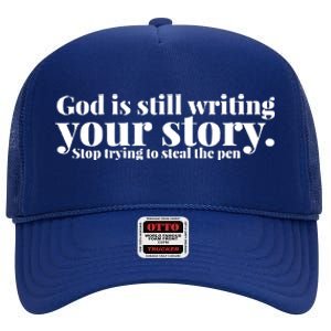 God Is Still Writing Your Story Stop Trying To Steal The Pen High Crown Mesh Back Trucker Hat