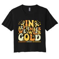 Groovy In September We Wear Gold Childhood Cancer Awareness Gift Women's Crop Top Tee