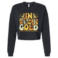 Groovy In September We Wear Gold Childhood Cancer Awareness Gift Cropped Pullover Crew