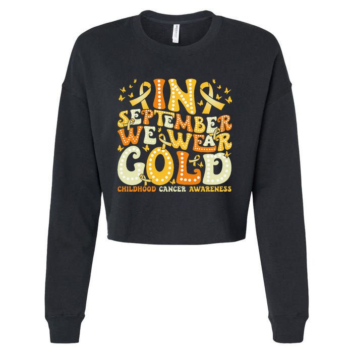 Groovy In September We Wear Gold Childhood Cancer Awareness Gift Cropped Pullover Crew