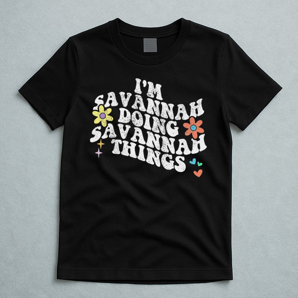 Groovy Im Savannah Doing Savannah Things Funny Mother's Day T-Shirt
