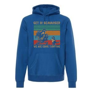 Get In Scavenger WeRe Going Thrifting Premium Hoodie