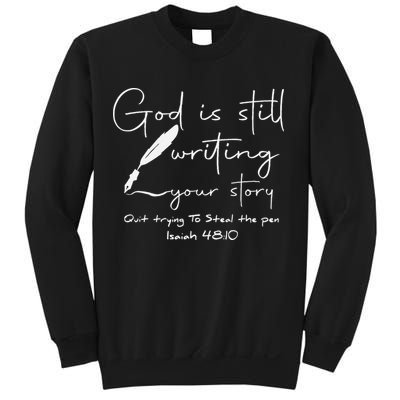 God Is Still Writing Your Story Quit Trying To Steal The Pen Sweatshirt