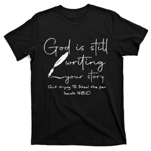 God Is Still Writing Your Story Quit Trying To Steal The Pen T-Shirt