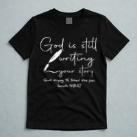 God Is Still Writing Your Story Quit Trying To Steal The Pen T-Shirt