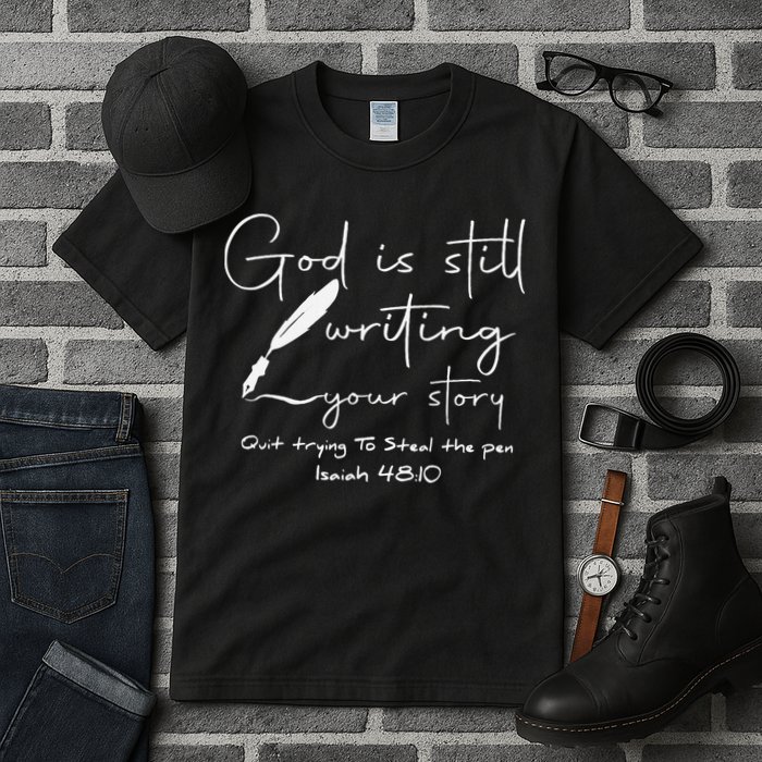 God Is Still Writing Your Story Quit Trying To Steal The Pen Tall T-Shirt