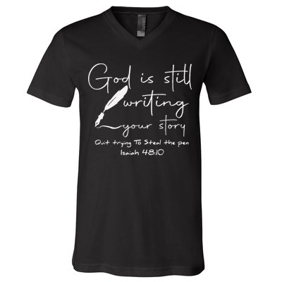 God Is Still Writing Your Story Quit Trying To Steal The Pen V-Neck T-Shirt