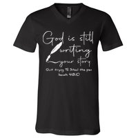 God Is Still Writing Your Story Quit Trying To Steal The Pen V-Neck T-Shirt