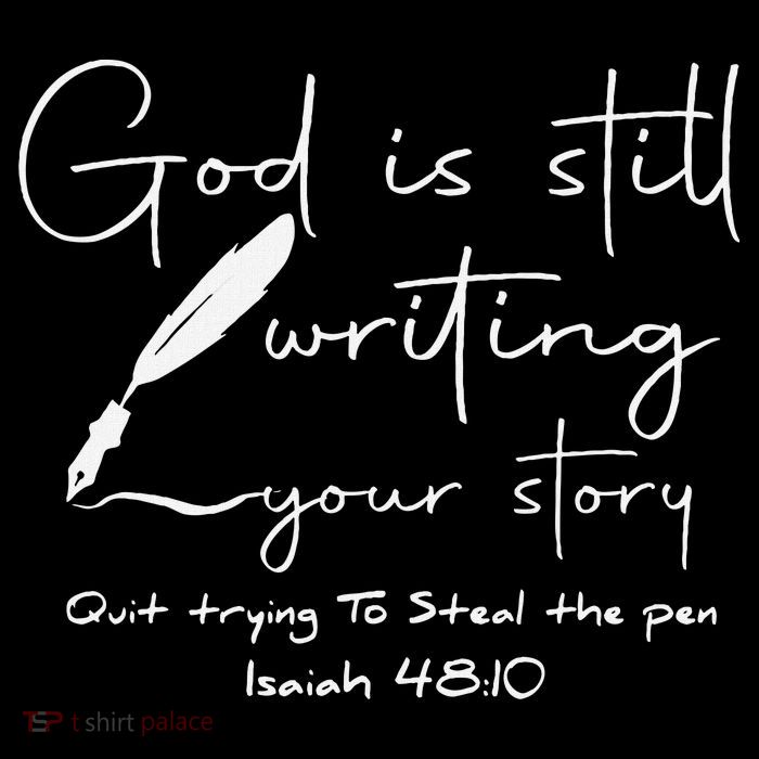 God Is Still Writing Your Story Quit Trying To Steal The Pen Button
