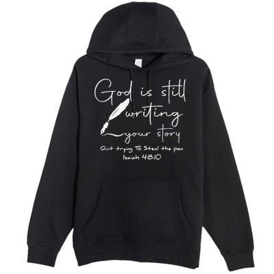 God Is Still Writing Your Story Quit Trying To Steal The Pen Premium Pullover Hoodie