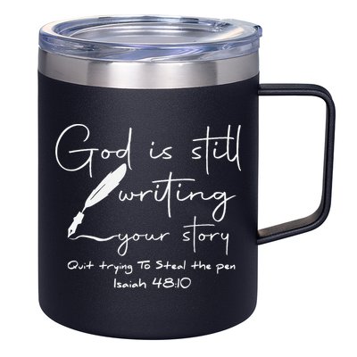 God Is Still Writing Your Story Quit Trying To Steal The Pen 12oz Stainless Steel Coffee Mug