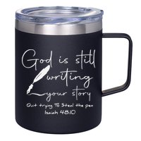 God Is Still Writing Your Story Quit Trying To Steal The Pen 12oz Stainless Steel Coffee Mug