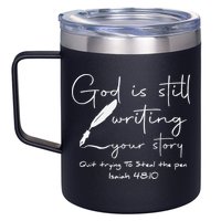 God Is Still Writing Your Story Quit Trying To Steal The Pen 12oz Stainless Steel Coffee Mug