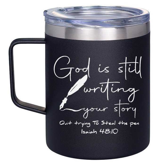 God Is Still Writing Your Story Quit Trying To Steal The Pen 12oz Stainless Steel Coffee Mug