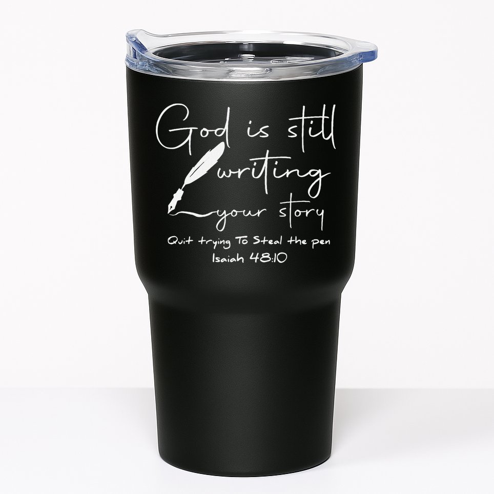 God Is Still Writing Your Story Quit Trying To Steal The Pen Tumbler