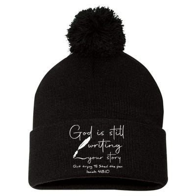 God Is Still Writing Your Story Quit Trying To Steal The Pen Pom Pom 12in Knit Beanie