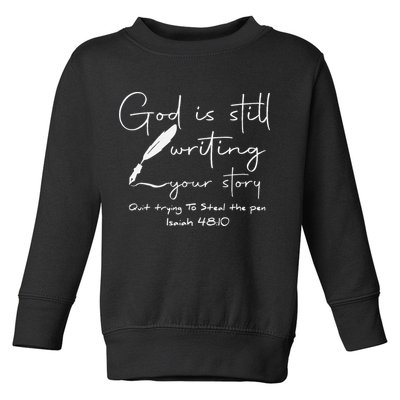 God Is Still Writing Your Story Quit Trying To Steal The Pen Toddler Sweatshirt