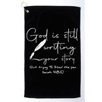 God Is Still Writing Your Story Quit Trying To Steal The Pen Golf Towel