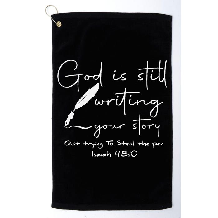 God Is Still Writing Your Story Quit Trying To Steal The Pen Golf Towel
