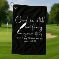 God Is Still Writing Your Story Quit Trying To Steal The Pen Golf Towel