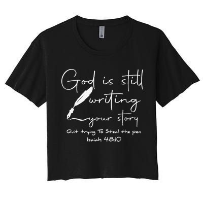 God Is Still Writing Your Story Quit Trying To Steal The Pen Crop Top
