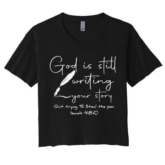 God Is Still Writing Your Story Quit Trying To Steal The Pen Crop Top