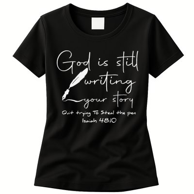 God Is Still Writing Your Story Quit Trying To Steal The Pen Womens T-Shirt