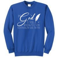 God Is Still Writing Your Story Stop Trying To Steal The Pen Cute Gift Sweatshirt