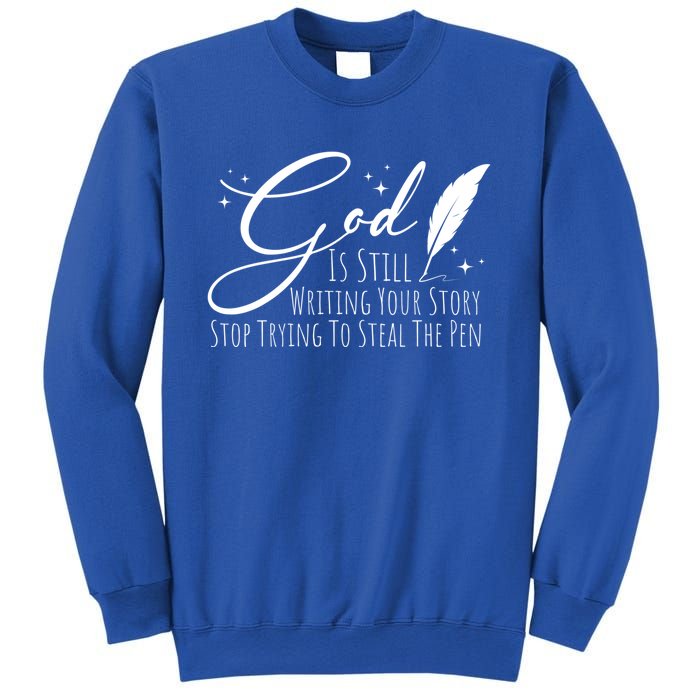 God Is Still Writing Your Story Stop Trying To Steal The Pen Cute Gift Sweatshirt