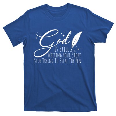 God Is Still Writing Your Story Stop Trying To Steal The Pen Cute Gift T-Shirt