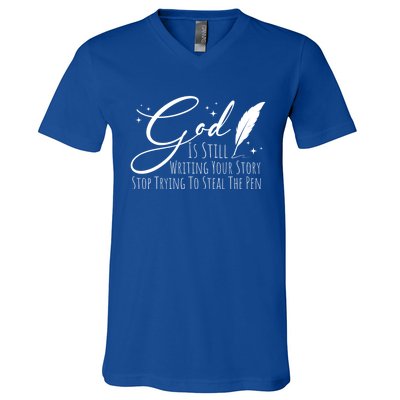 God Is Still Writing Your Story Stop Trying To Steal The Pen Cute Gift V-Neck T-Shirt