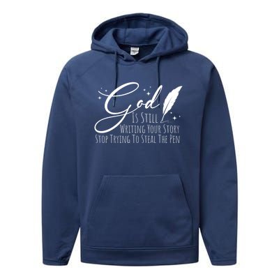 God Is Still Writing Your Story Stop Trying To Steal The Pen Cute Gift Performance Fleece Hoodie