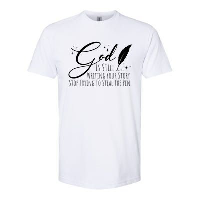 God Is Still Writing Your Story Stop Trying To Steal The Pen Cute Gift Softstyle CVC T-Shirt