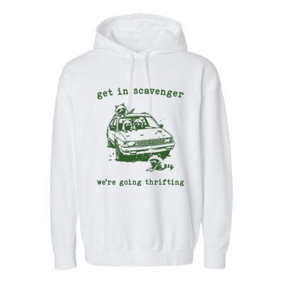 Get In Scavanger We Are Going Thrifting Retro Garment-Dyed Fleece Hoodie