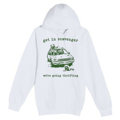 Get In Scavanger We Are Going Thrifting Retro Premium Pullover Hoodie