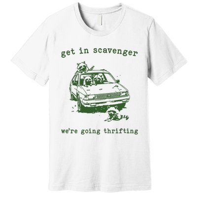 Get In Scavanger We Are Going Thrifting Retro Premium T-Shirt