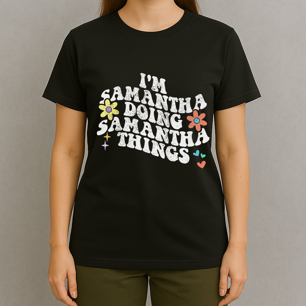 Groovy Im Samantha Doing Samantha Things Funny MotherS Day T-Shirt