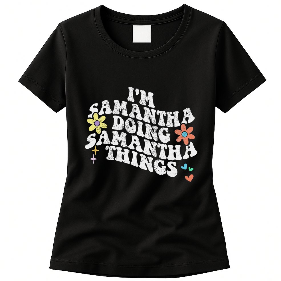 Groovy Im Samantha Doing Samantha Things Funny MotherS Day Womens T-Shirt
