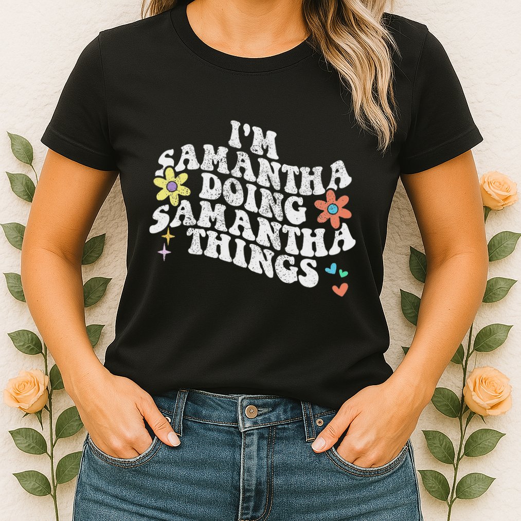 Groovy Im Samantha Doing Samantha Things Funny MotherS Day Womens T-Shirt