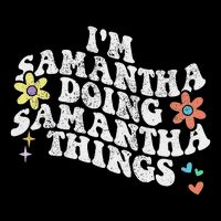 Groovy Im Samantha Doing Samantha Things Funny MotherS Day Womens T-Shirt