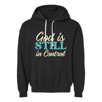 God Is Still In Control Jesus Faith Christian Garment-Dyed Fleece Hoodie