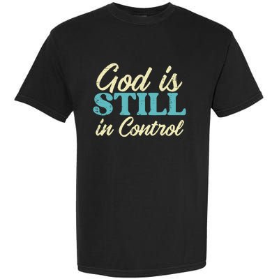 God Is Still In Control Jesus Faith Christian Garment-Dyed Heavyweight T-Shirt