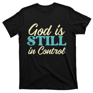 God Is Still In Control Jesus Faith Christian T-Shirt