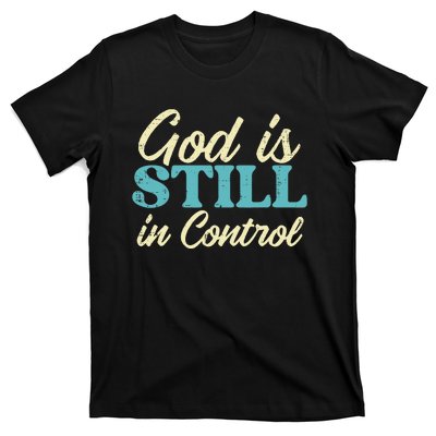 God Is Still In Control Jesus Faith Christian T-Shirt