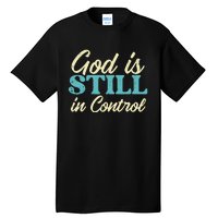 God Is Still In Control Jesus Faith Christian Tall T-Shirt