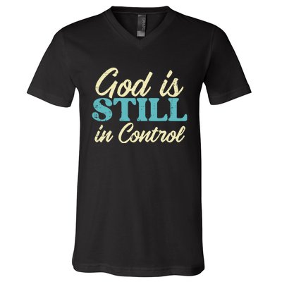 God Is Still In Control Jesus Faith Christian V-Neck T-Shirt