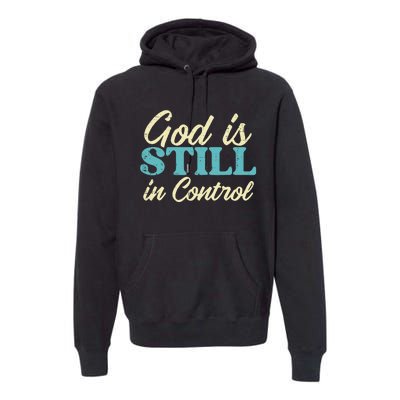 God Is Still In Control Jesus Faith Christian Premium Hoodie