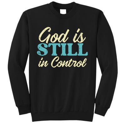 God Is Still In Control Jesus Faith Christian Tall Sweatshirt