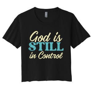 God Is Still In Control Jesus Faith Christian Women's Crop Top Tee