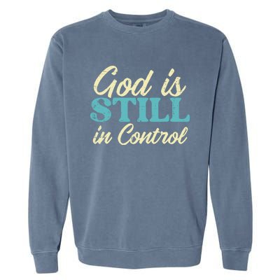 God Is Still In Control Jesus Faith Christian Garment-Dyed Sweatshirt